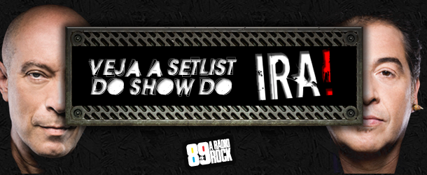 Veja a setlist do show do Ira! feita pelo ouvinte 89