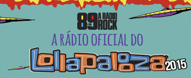 89 é a Rádio Oficial do Lollapalooza 2015