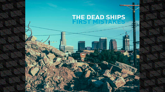 89 faz single premier de  “First Mistakes” do The Dead Ships