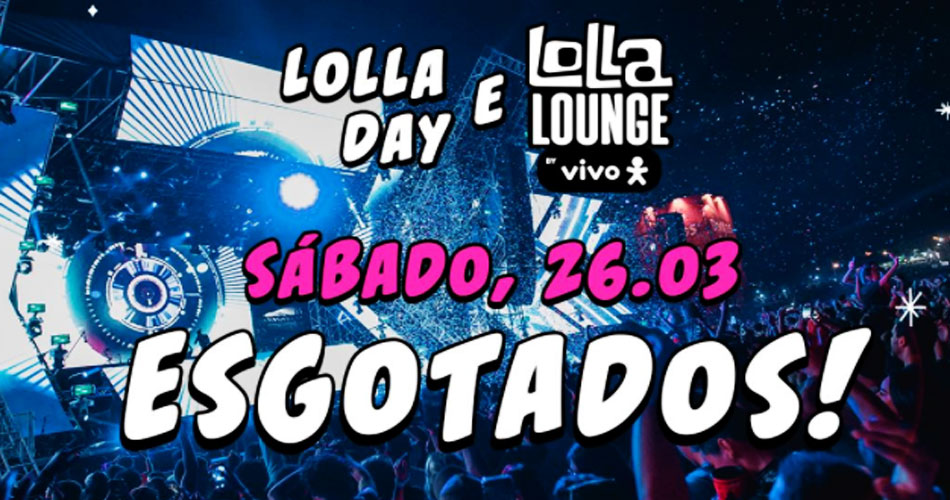Lollapalooza Brasil: esgotados ingressos de sábado para Lolla Day e Lolla Lounge