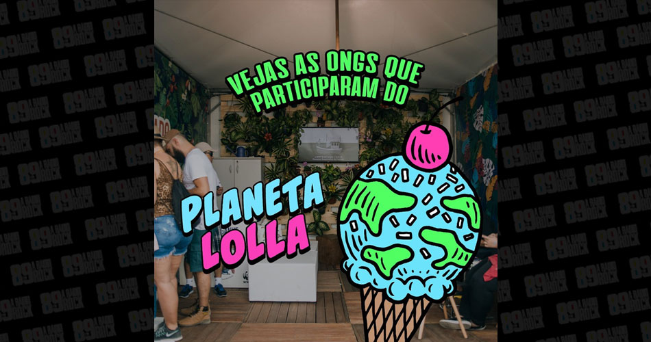 Planeta Lolla coloca sustentabilidade em foco no Lollapalooza Brasil