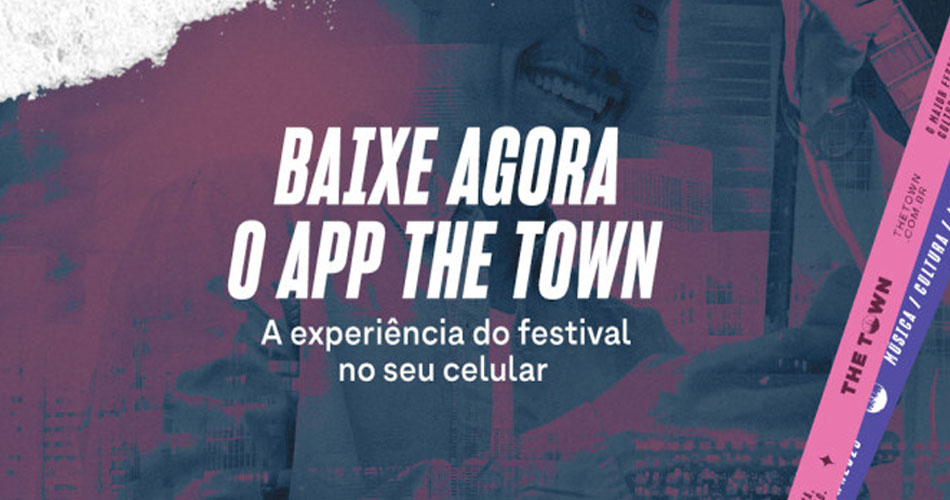 Baixe o app do The Town e tenha a experiência do festival no seu celular